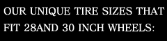 our unique tire sizes that fit 28and 30inch wheels